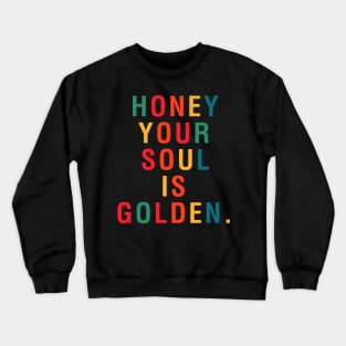 Honey Your Soul Is Golden Crewneck Sweatshirt